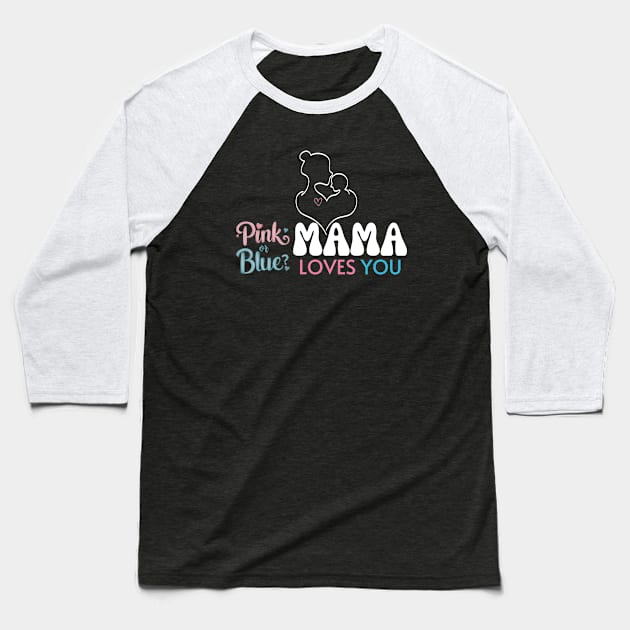 Cute Pink Or Blue Mama Loves You Baby Gender Reveal Baby Shower Mother's Day Baseball T-Shirt by Motistry